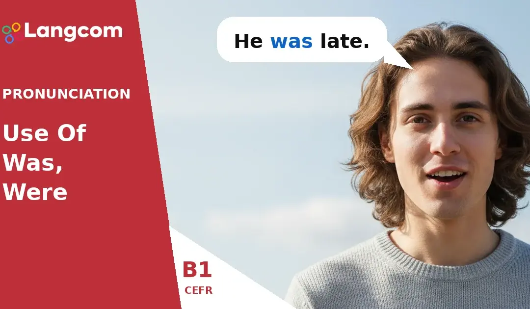 Mastering ‘Was’ and ‘Were’ Pronunciation: A B1 Guide